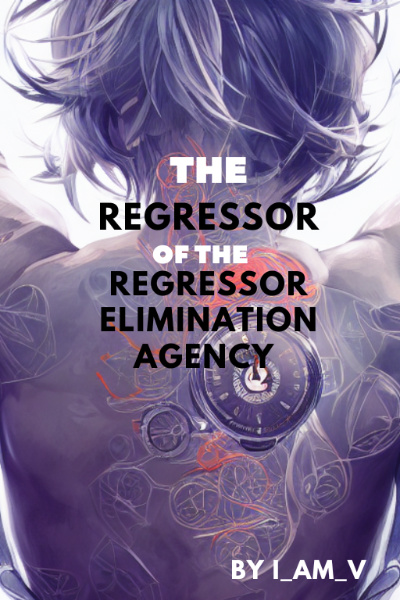 [HIATUS BEFORE REWRITE] The Regressor of the Regressor Elimination Agency