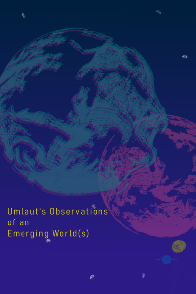 Umlaut's Observations of an Emerging World(s)