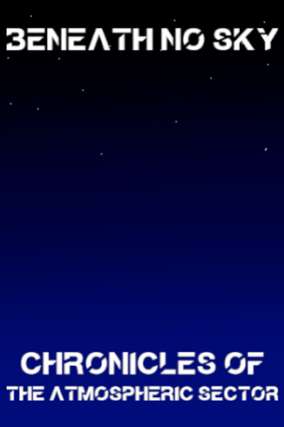 Beneath No Sky: Chronicles of the Atmospheric Sector