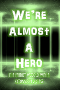 We're Almost A Hero!: In A Fantasy World With A Commoner Class!