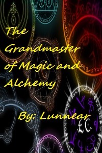 The Grandmaster of Magic and Alchemy[Discontinue- Rewritten Version will be up soon]