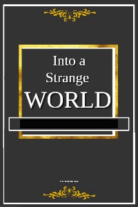 Into a Strange World