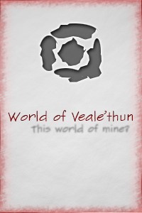World of Veale'thun: This world of mine?