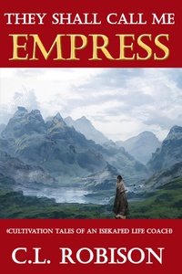 They Shall Call Me EMPRESS (Cultivation Tales of an Isekai'ed Life Coach)